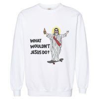 What Wouldnt Jesus Do Garment-Dyed Sweatshirt