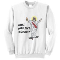 What Wouldnt Jesus Do Sweatshirt
