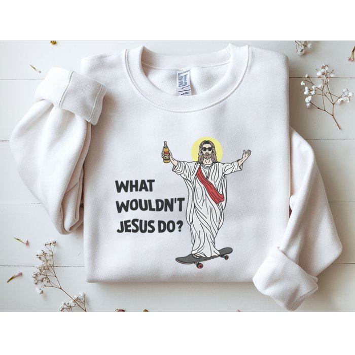 What Wouldnt Jesus Do Sweatshirt
