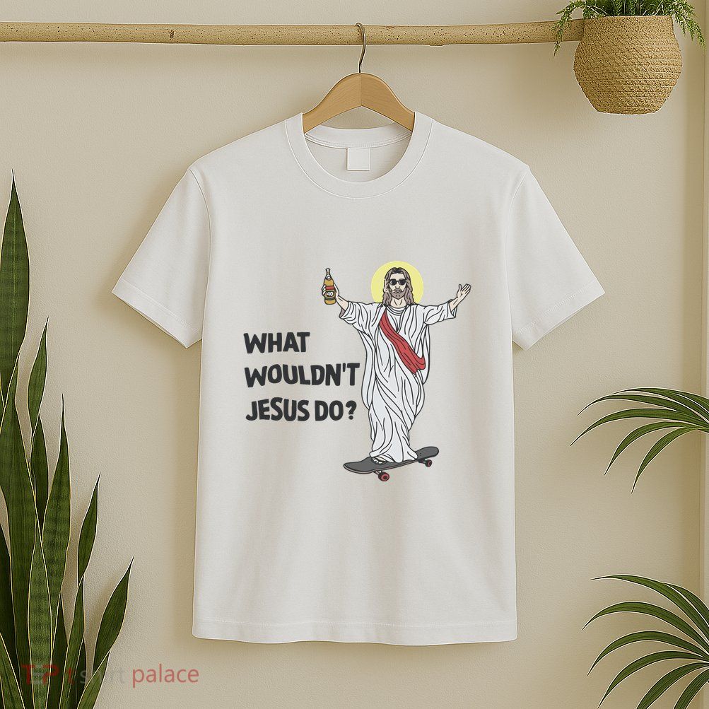 What Wouldnt Jesus Do T-Shirt