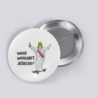 What Wouldnt Jesus Do Button