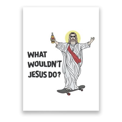What Wouldnt Jesus Do Poster