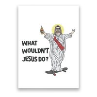What Wouldnt Jesus Do Poster