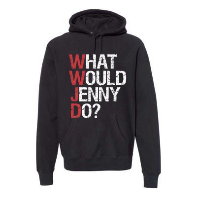 What Would Jenny Do WWJD Premium Hoodie