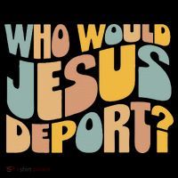Who Would Jesus Deport Immigration Justice Design Tall T-Shirt