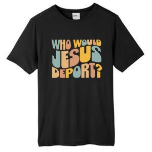 Who Would Jesus Deport Immigration Justice Design Tall Fusion ChromaSoft Performance T-Shirt