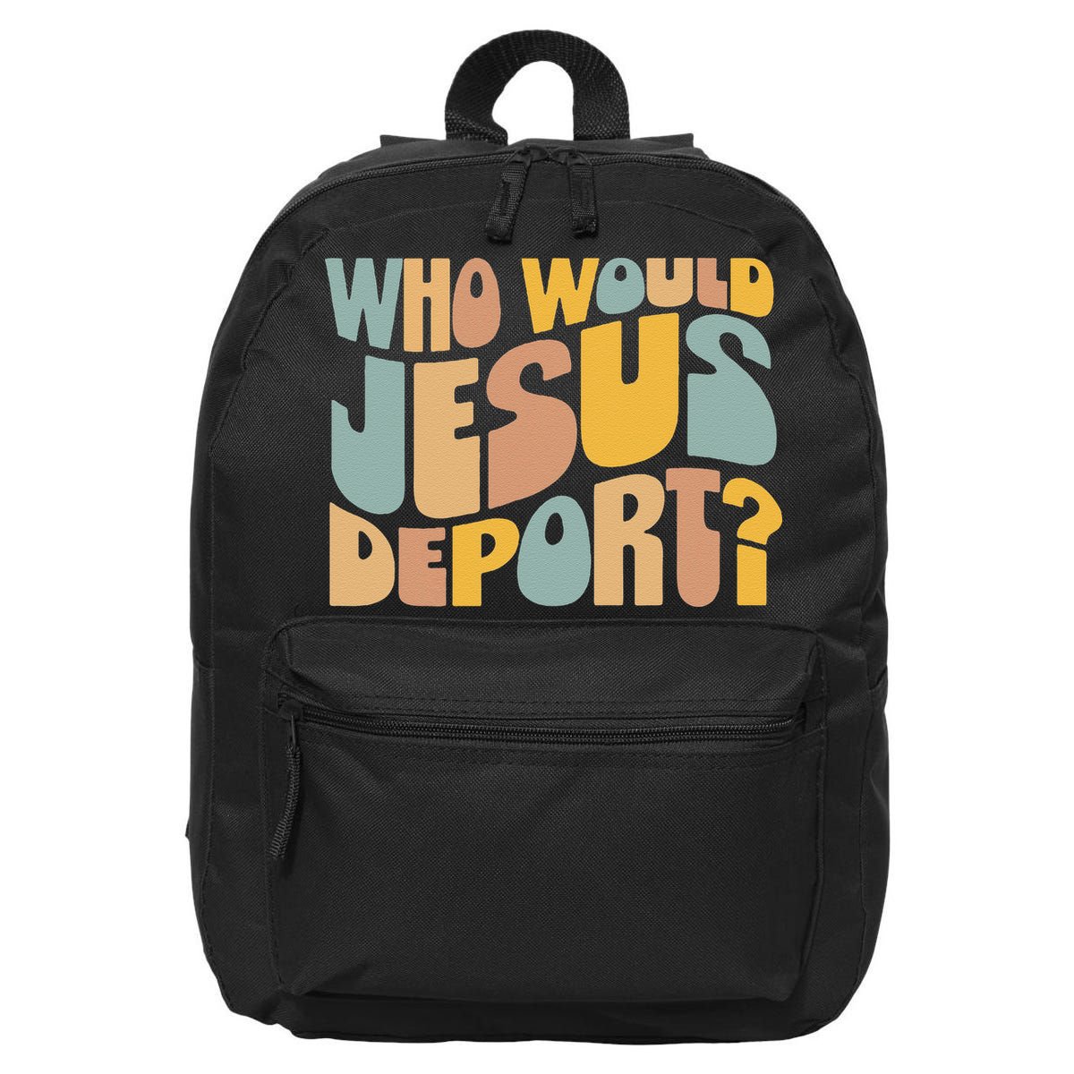 Who Would Jesus Deport Immigration Justice Design 16 in Basic Backpack