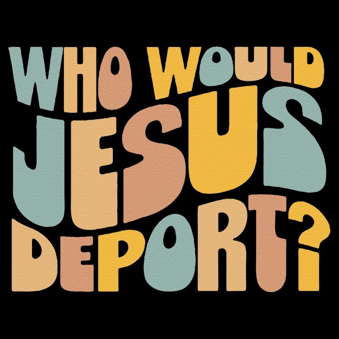 Who Would Jesus Deport Immigration Justice Design Poster