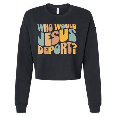 Who Would Jesus Deport Immigration Justice Design Cropped Pullover Crew