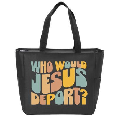 Who Would Jesus Deport Immigration Justice Design Zip Tote Bag