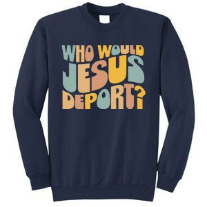 Who Would Jesus Deport Immigration Justice Design Sweatshirt