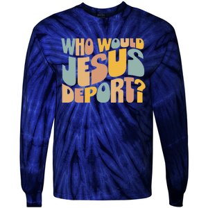 Who Would Jesus Deport Immigration Justice Design Tie-Dye Long Sleeve Shirt