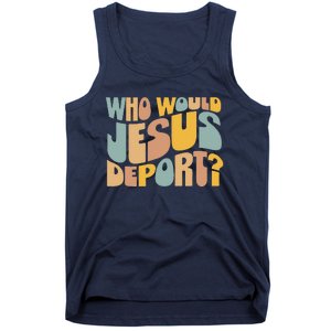 Who Would Jesus Deport Immigration Justice Design Tank Top