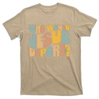 Who Would Jesus Deport Immigration Justice Design T-Shirt