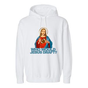 Who Would Jesus Draft Funny Fantasy Football Jesus Garment-Dyed Fleece Hoodie