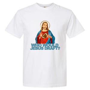 Who Would Jesus Draft Funny Fantasy Football Jesus Garment-Dyed Heavyweight T-Shirt