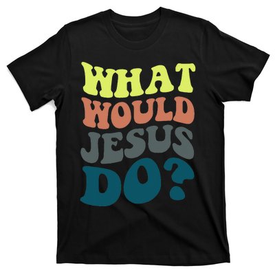 What Would Jesus Do Christian Jesus Religious Prayer T-Shirt