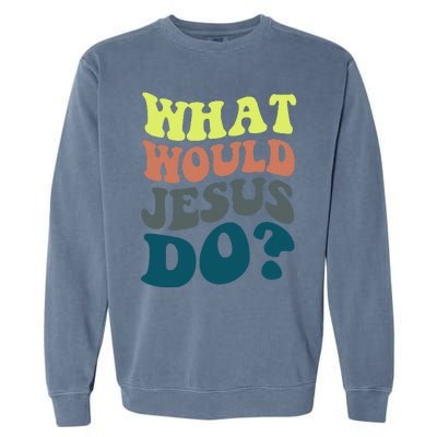 What Would Jesus Do Christian Jesus Religious Prayer Garment-Dyed Sweatshirt