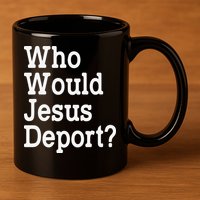 Who Would Jesus Deport Immigrant Rights 11oz C Handle Ceramic Mug