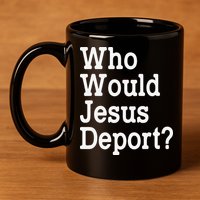Who Would Jesus Deport Immigrant Rights 11oz C Handle Ceramic Mug