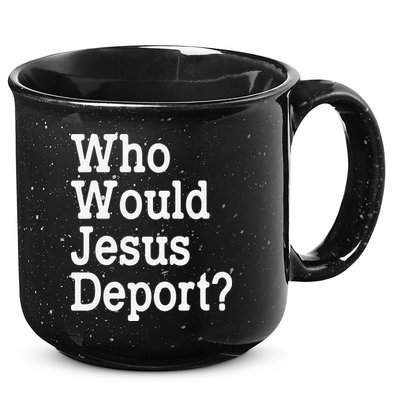 Who Would Jesus Deport Immigrant Rights 15oz Campfire Ceramic Mug