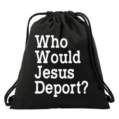 Who Would Jesus Deport Immigrant Rights Drawstring Bag