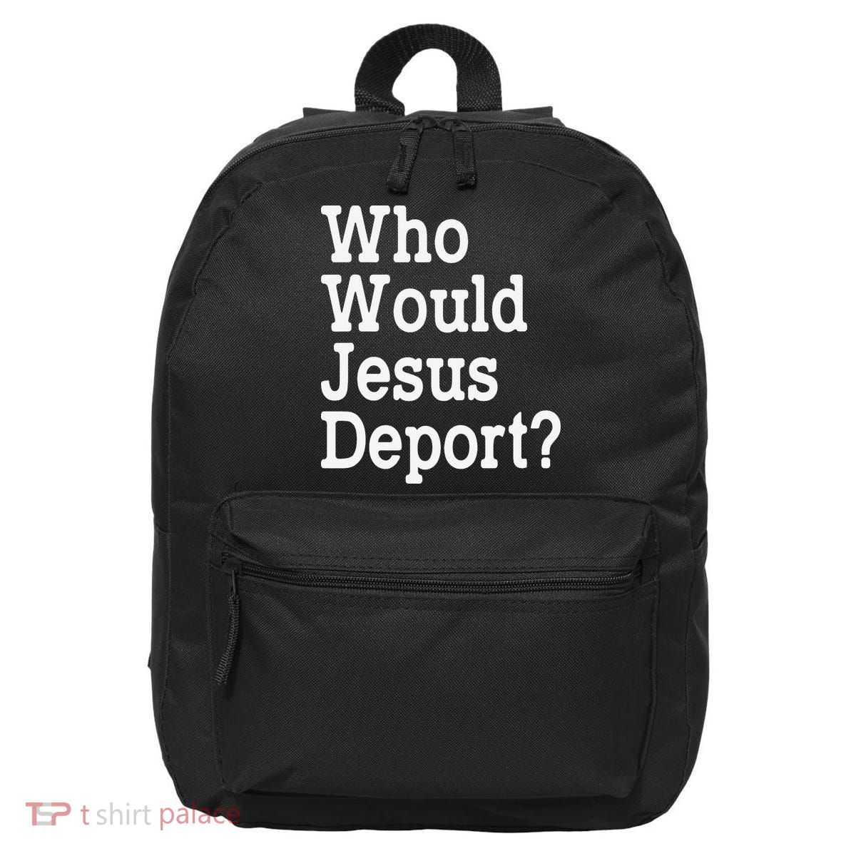 Who Would Jesus Deport Immigrant Rights 16 in Basic Backpack