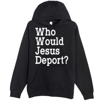 Who Would Jesus Deport Immigrant Rights Premium Pullover Hoodie