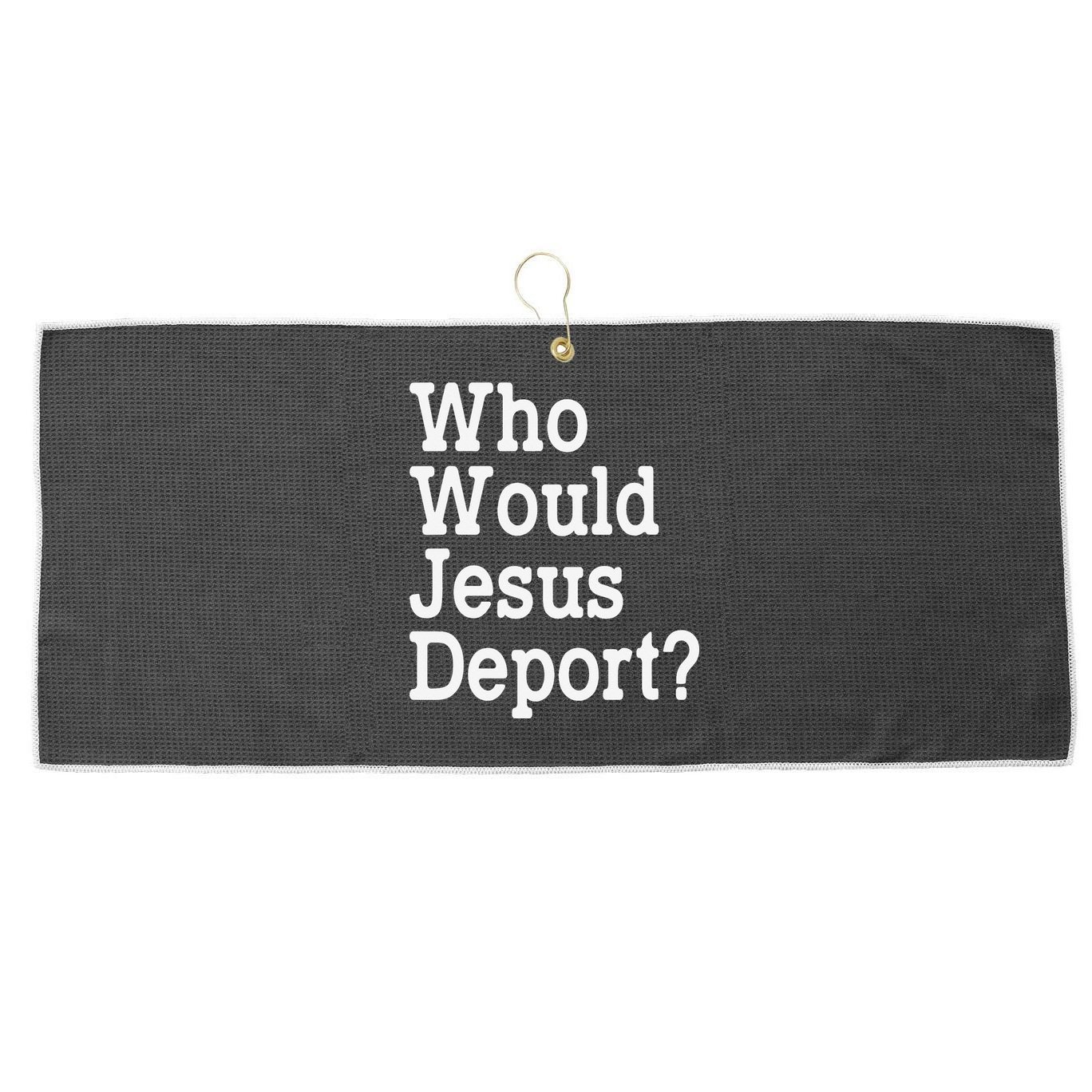 Who Would Jesus Deport Immigrant Rights Large Microfiber Waffle Golf Towel