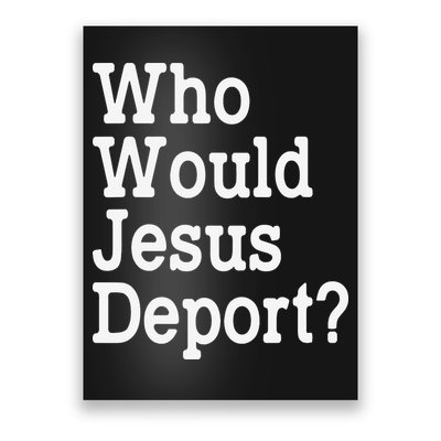 Who Would Jesus Deport Immigrant Rights Poster