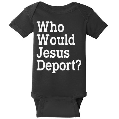 Who Would Jesus Deport Immigrant Rights Baby Bodysuit