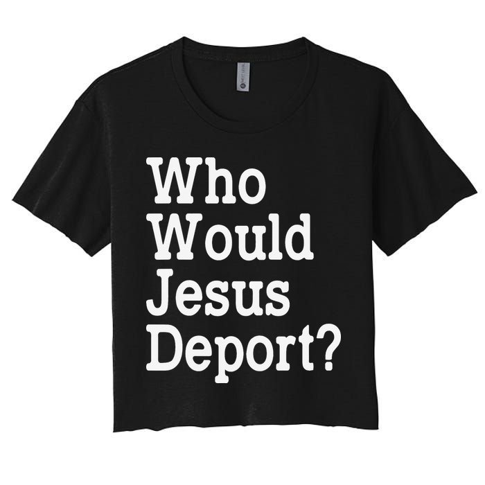 Who Would Jesus Deport Immigrant Rights Women's Crop Top Tee
