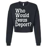 Who Would Jesus Deport Immigrant Rights Cropped Pullover Crew