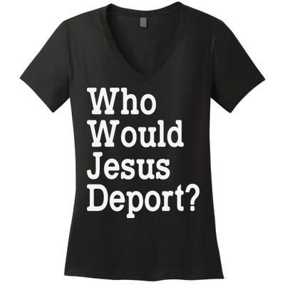 Who Would Jesus Deport Immigrant Rights Women's V-Neck T-Shirt