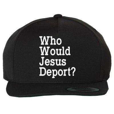 Who Would Jesus Deport Immigrant Rights Wool Snapback Cap