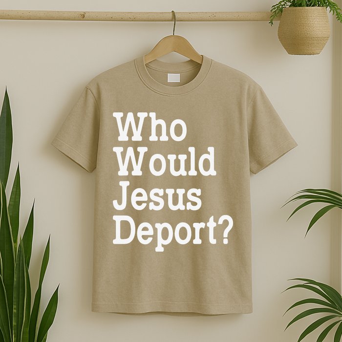 Who Would Jesus Deport Immigrant Rights T-Shirt