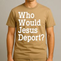 Who Would Jesus Deport Immigrant Rights T-Shirt
