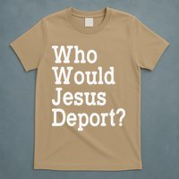 Who Would Jesus Deport Immigrant Rights T-Shirt