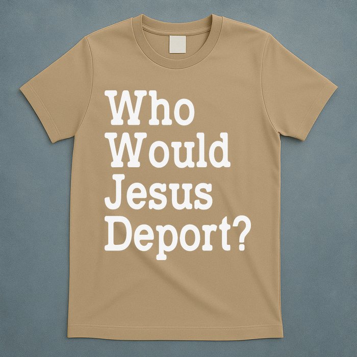 Who Would Jesus Deport Immigrant Rights T-Shirt