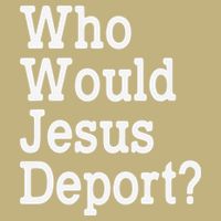 Who Would Jesus Deport Immigrant Rights T-Shirt