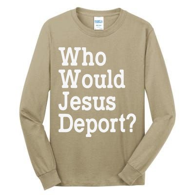 Who Would Jesus Deport Immigrant Rights Tall Long Sleeve T-Shirt
