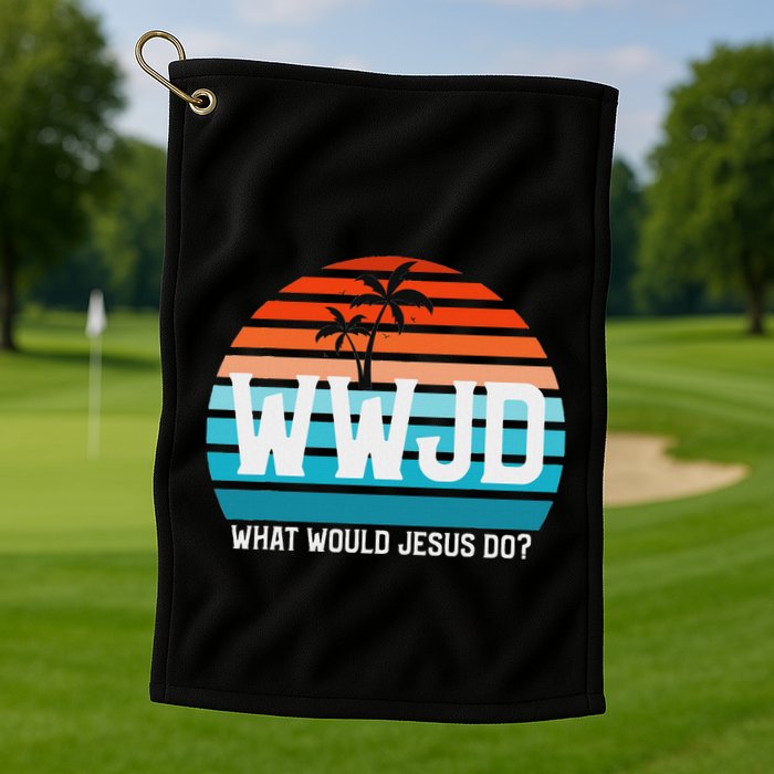 What Would Jesus Do He Would Love First! Wwjd Hwlf Golf Towel