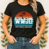 What Would Jesus Do He Would Love First! Wwjd Hwlf Womens T-Shirt