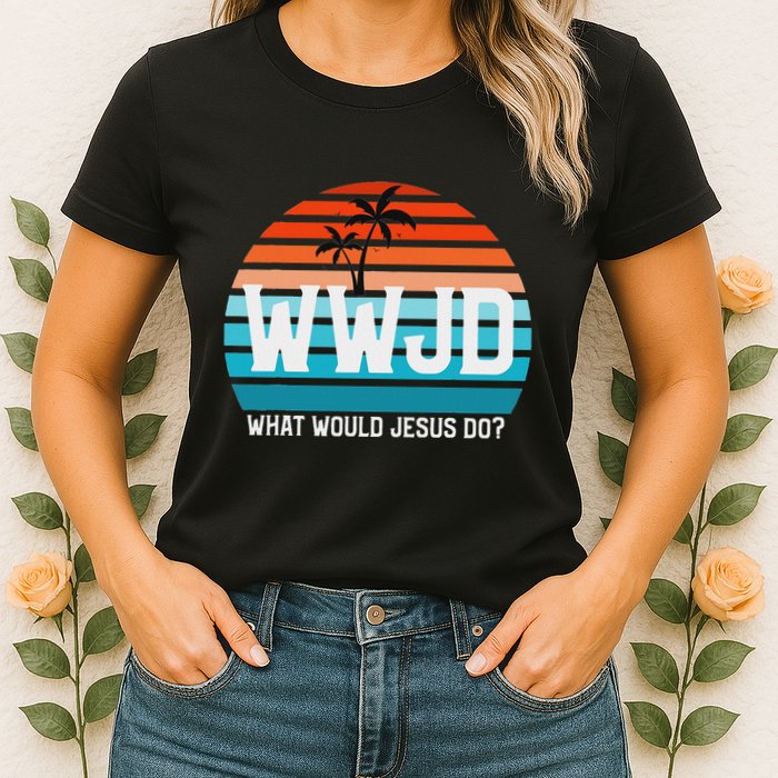 What Would Jesus Do He Would Love First! Wwjd Hwlf Womens T-Shirt