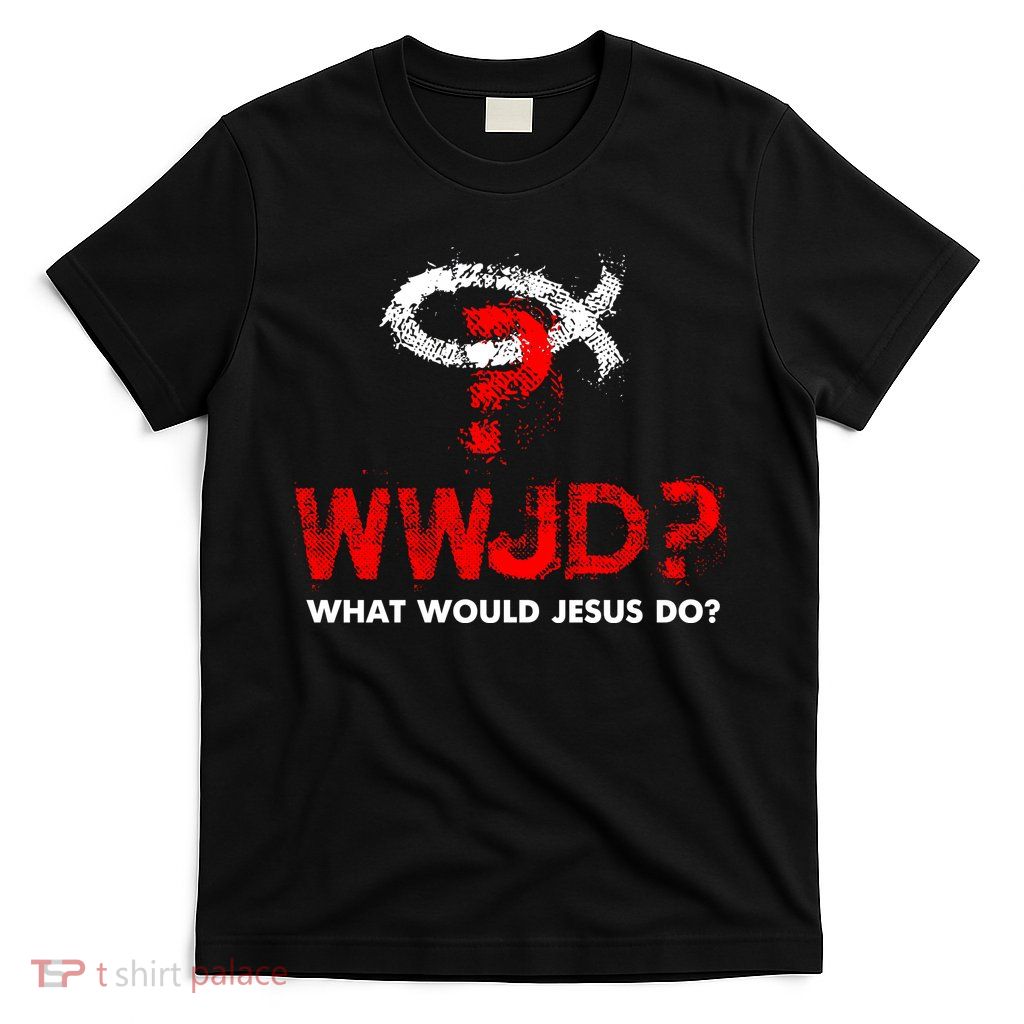 WWJD? What Would Jesus Do T-Shirt