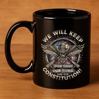 We Will Keep Our God Guns And Constitution Distressed 11oz C Handle Ceramic Mug