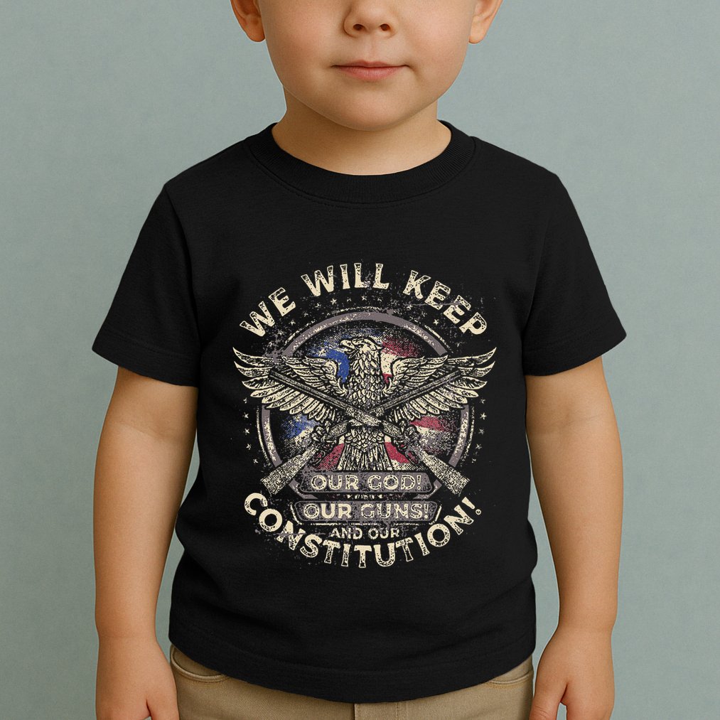 We Will Keep Our God Guns And Constitution Distressed Toddler T-Shirt