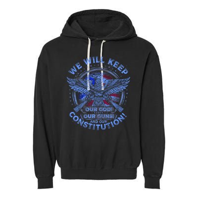 We Will Keep Our God Guns And Constitution 2nd Amendment Garment-Dyed Fleece Hoodie