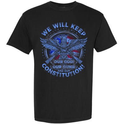 We Will Keep Our God Guns And Constitution 2nd Amendment Garment-Dyed Heavyweight T-Shirt