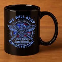 We Will Keep Our God Guns And Constitution 2nd Amendment 11oz C Handle Ceramic Mug
